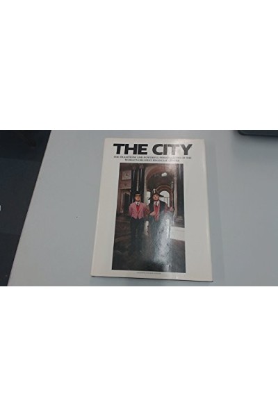 The City: The Traditions and Powerful Personalities of the World's Greatest Financial Centre (A Quartet/Visual Arts Book)